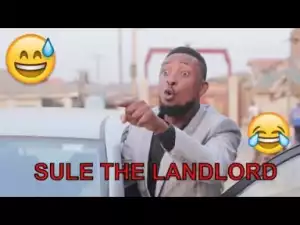 Video: SULE THE LANDLORD (COMEDY SKIT) - Latest 2018 Nigerian Comedy